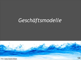 Foto: Casey Hussein Bisson
Geschäftsmodelle
!14
 