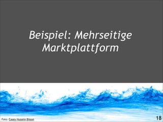 Foto: Casey Hussein Bisson
Beispiel: Mehrseitige
Marktplattform
!18
 