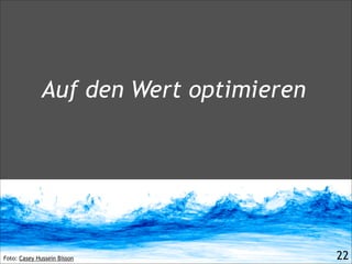 Foto: Casey Hussein Bisson
Auf den Wert optimieren
!22
 