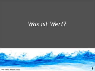 Foto: Casey Hussein Bisson
Was ist Wert?
!3
 
