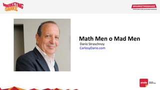 Math Men o Mad Men
CarlosyDario.com
Darío Straschnoy
 