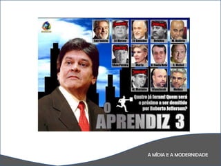 A MÍDIA E A MODERNIDADE 