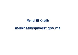 36 
Mehdi El Khatib 
melkhatib@invest.gov.ma 
