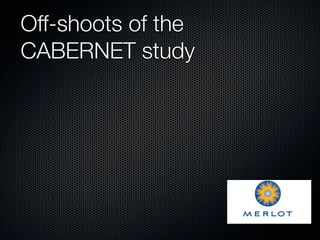Off-shoots of the
CABERNET study
 