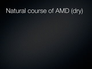 Natural course of AMD (dry)
 