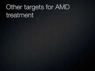Other targets for AMD
treatment
 