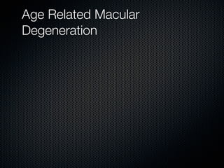 Age Related Macular
Degeneration
 