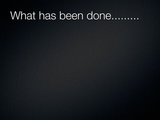 What has been done.........
 