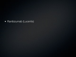 Ranibizumab (Lucentis)
 