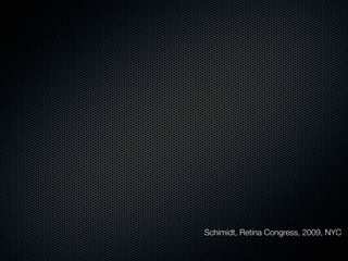 Schimidt, Retina Congress, 2009, NYC
 