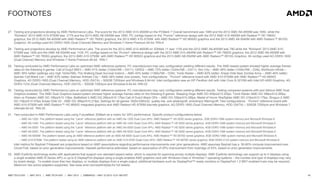 43AMD TECH DAY | MAY 2013 | AMD TECH DAY | MAY 2013 | EMBARGO – MAY 23 2013 12:01 AM EST
FOOTNOTES
27. Testing and projections develop by AMD Performance Labs. The score for the 2012 AMD A10-4600M on the PCMark 7 Overall benchmark was 1965 and the 2012 AMD A8-4555M was 1650, while the
“Richland” 2013 AMD A10-5750M was 2175 and the 2013 AMD A8-5545M was 1850. PC configs based on the “Pumori” reference design with the 2012 AMD A10-4600M with Radeon™ HD 7660G
graphics, the 2012 AMD A8-4555M with AMD Radeon™ HD 7600G graphics, the 2013 AMD A10-5750M with AMD Radeon™ HD 8650G graphics and the 2013 AMD A8-5545M with AMD Radeon™ 8510G
Graphics. All configs used 4G DDR3-1600 (Dual Channel) Memory and Windows 7 Home Premium 64-bit. RIN-4
28. Testing and projections develop by AMD Performance Labs. The score for the 2012 AMD A10-4600M on 3DMark 11 was 1150 and the 2012 AMD A8-4555M was 780 while the “Richland” 2013 AMD A10-
5750M was 1400 and the AMD A8-5545M was 1100. PC configs based on the “Pumori” reference design with the 2012 AMD A10-4600M with Radeon™ HD 7660G graphics, the 2012 AMD A8-4555M with
AMD Radeon™ HD 7600G graphics, the 2013 AMD A10-5750M with AMD Radeon™ HD 8650G graphics and the 2013 AMD A8-5545M with AMD Radeon™ 8510G Graphics. All configs used 4G DDR3-1600
(Dual Channel) Memory and Windows 7 Home Premium 64-bit. RIN-1
29. Testing conducted by AMD Performance Labs on optimized AMD reference systems. PC manufacturers may vary configuration yielding different results. The AMD-based system showed higher average frames
rates on the following 9 games: Call of Duty3 MW3 – AMD 41% better (1024x768 – DX11); GRID2 – AMD 72% better (1024x768 – DX11); Sim City – AMD 58% better (1024x768 – DX9); BioShock Infinite –
AMD 39% better (settings very high 1024x768); The Walking Dead Survival Instinct – AMD 40% better (1366x768 – DX9); Tomb Raider – AMD 63% better; Sniper Elite Nazi Zombie Army – AMD 46% better;
Splinter Cell Black List – AMD 63% better; Batman Arkham City – AMD 48% better (low preset); Test configurations: “Pumori” reference board with AMD A10-5750M with AMD Radeon™ HD 8650G
Graphics, 4G DDR3-1600 (Dual Channel) Memory, HDD (SATA) – 500GB 7200rpm and Windows 8 64-bit. Intel configuration was an HP Pavillion dv6 with Intel Core i5-3210M with Intel HD 4000 Graphics, 4G
DDR3-1333 (Dual Channel) Memory, HDD (SATA) – 500GB 7200rpm and Windows 8 64-bit. RIN-22
30. Testing conducted by AMD Performance Labs on optimized AMD reference systems. PC manufacturers may vary configuration yielding different results. Testing compared systems with and without AMD Dual
Graphics enabled. The AMD Dual Graphics-based system showed higher average frames rates on the following 6 games: Sleeping Dogs AMD DG 40fps/A10 20fps; Tomb Raider AMD DG 38fps/A10 26fps;
Alien vs Predator AMD DG 18fps/A10 13fps; Battlefield 3 AMD DG 26fps/A10 17fps Call of Duty3 Black OPs – AMD DG 33fps/A10 26fps; Medal of Honor Warfighter AMD DG 31fps/A10 17fps; Shogun 2 AMD
DG 73fps/A10 47fps Sniper Elite V2 - AMD DG 36fps/A10 21fps; Settings for all games 1920x1080x32, quality low, anti-aliasing/off, anisotropic filtering/off; Test configurations: “Pumori” reference board with
AMD A10-5750M with AMD Radeon™ HD 8650G integrated graphics and AMD Radeon HD 8750M discrete graphics, 4G DDR3-1600 (Dual Channel) Memory, HDD (SATA) – 500GB 7200rpm and Windows 7
Ultimate 64-bit. RIN-25
31. Test conducted in AMD Performance Labs using FutureMark 3DMark as a metric for GPU performance. Specific product configurations below.
– AMD A4-1200: The platform tested using the “Larne” reference platform with an AMD A4-1200 Dual Core APU, AMD Radeon™ HD 8250 series graphics, 2GB DDR3-1066 system memory and Microsoft Windows 8
– AMD A6-1450: The platform tested using the “Larne” reference platform with an AMD A6-1450 Quad Core APU, AMD Radeon™ HD 8250 series graphics, 4GB DDR3-1066 system memory and Microsoft Windows 8
– AMD A4-5000: The platform tested using the “Larne” reference platform with an AMD A4-5000 Quad Core APU, AMD Radeon™ HD 8250 series graphics, 4GB DDR3-1066 system memory and Microsoft Windows 8
– AMD A6-5200: The platform tested using the “Larne” reference platform with an AMD A6-5200 Quad Core APU, AMD Radeon™ HD 8250 series graphics, 4GB DDR3-1066 system memory and Microsoft Windows 8
– AMD A8-5550M: The platform tested using an AMD reference platform with an AMD A8-6500 Quad Core APU, AMD Radeon™ HD 8570D series graphics, 8GB DDR3-1866 system memory and Microsoft Windows 8
– AMD A10-5750M: The platform tested using an AMD reference platform with an AMD A10-6700 Quad Core APU, AMD Radeon™ HD 8670D series graphics, 8GB DDR3-2133 system memory and Microsoft Windows 8
Intel metrics for Baytrail-T/Haswell are projections based on AMD assumptions regarding performance improvements over prior generations. AMD assumes Baytrail has a 50-60% compute improvement over
CloverTrail, based on prior generation improvements. Haswell performance estimated, based on assumption of GPU improvement from Ivybridge of 53%, based on prior generation improvements.
32. AMD Eyefinity technology works with applications that support non-standard aspect ratios, which is required for spanning across multiple displays. AMD Eyefinity technology can support up to 4 displays using
a single enabled AMD R-Series APU or up to 6 DisplayPort displays using a single enabled AMD graphics card with Windows Vista or Windows 7 operating systems – the number and type of displays may vary
by board design. To enable more than two displays, or multiple displays from a single output, additional hardware such as DisplayPort™-ready monitors or DisplayPort 1.2 MST-enabled hubs may be required.
Maximum two active adapters supported. See www.amd.com/eyefinityfaq for full details.
 
