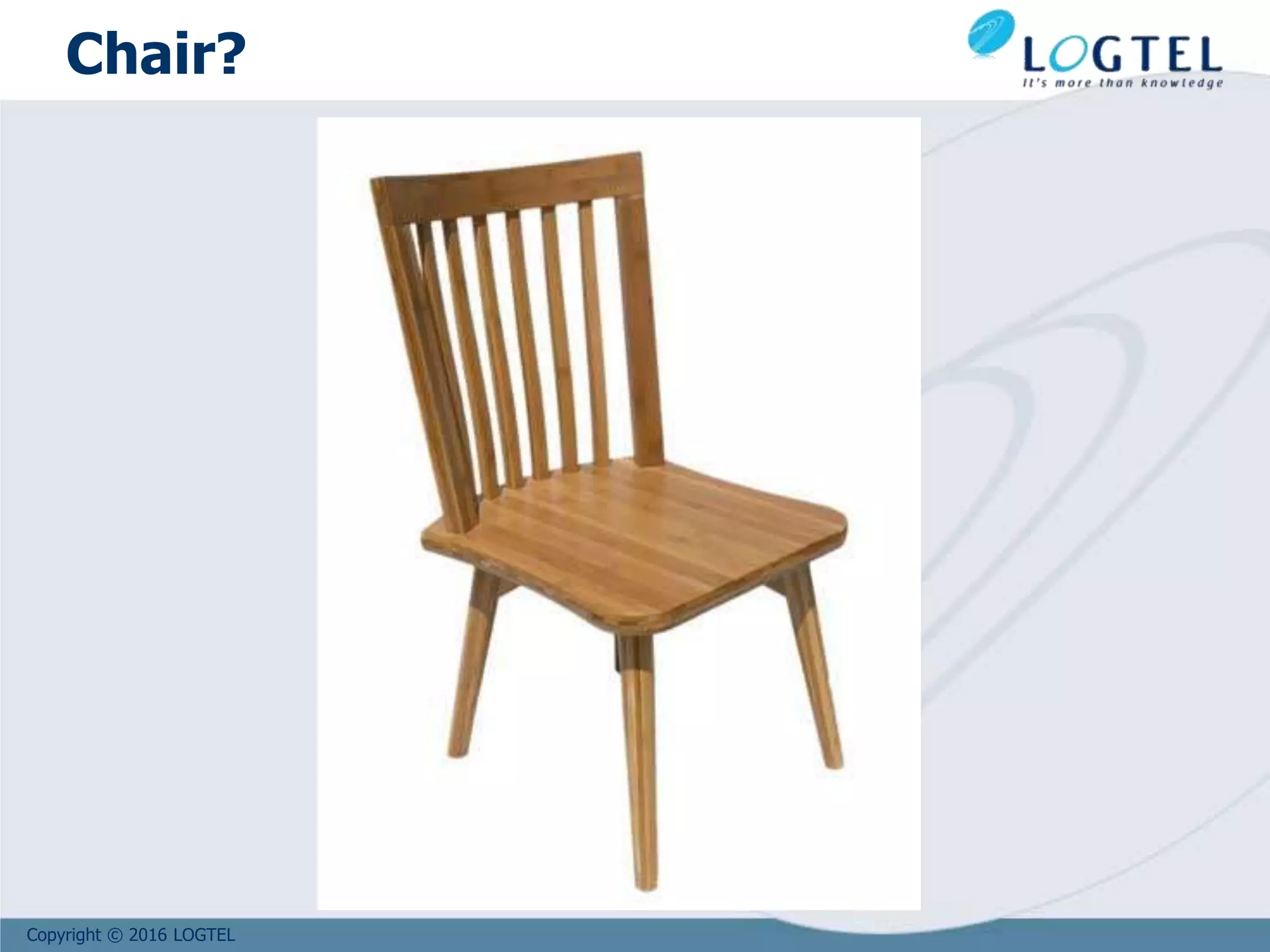 Copyright © 2016 LOGTEL
Chair?
 