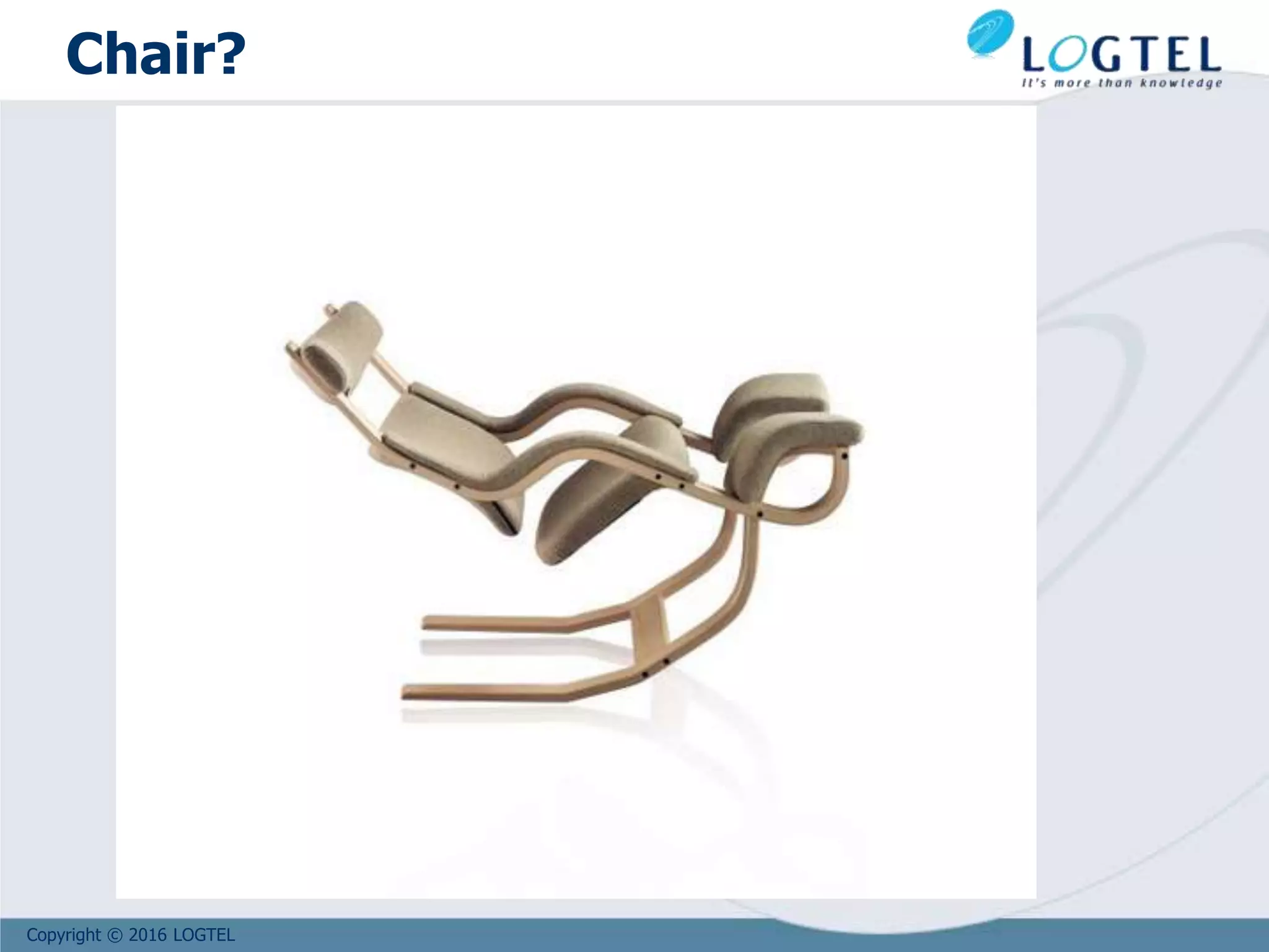 Copyright © 2016 LOGTEL
Chair?
 