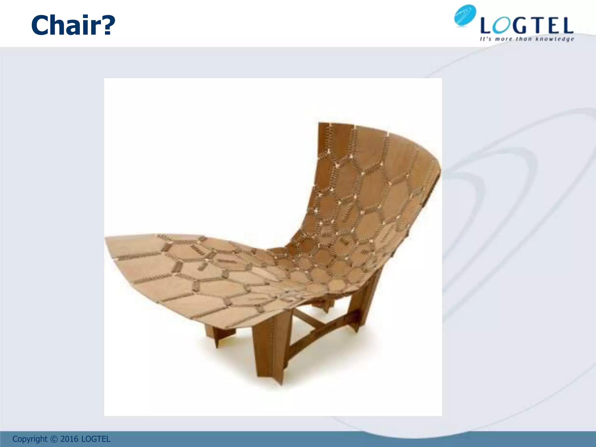 Copyright © 2016 LOGTEL
Chair?
 