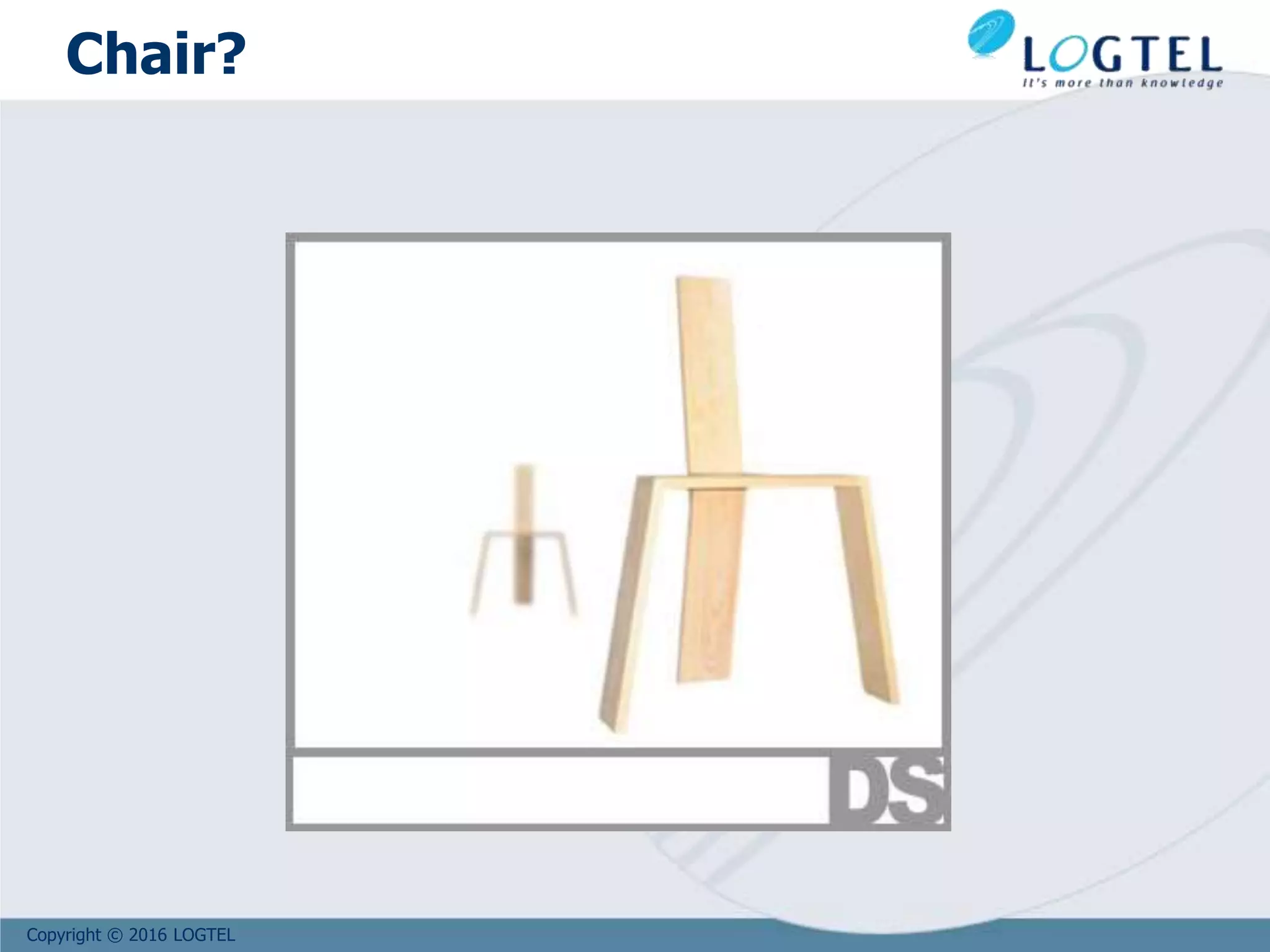 Copyright © 2016 LOGTEL
Chair?
 