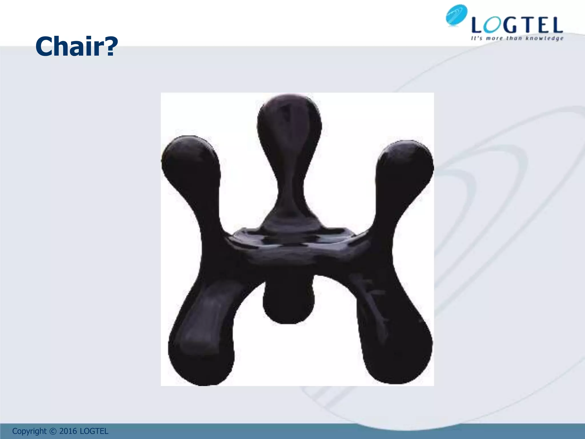 Copyright © 2016 LOGTEL
Chair?
 