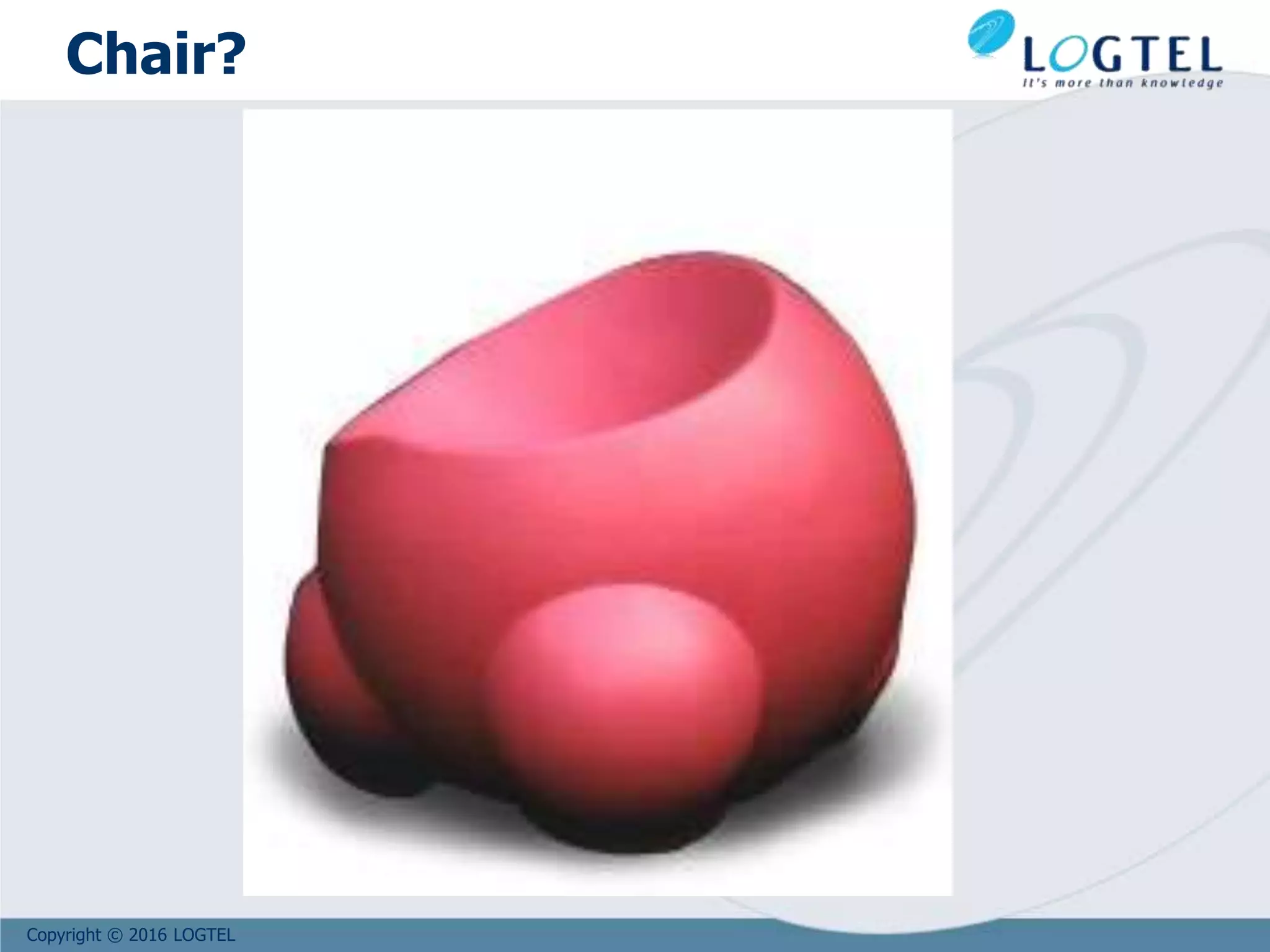 Copyright © 2016 LOGTEL
Chair?
 