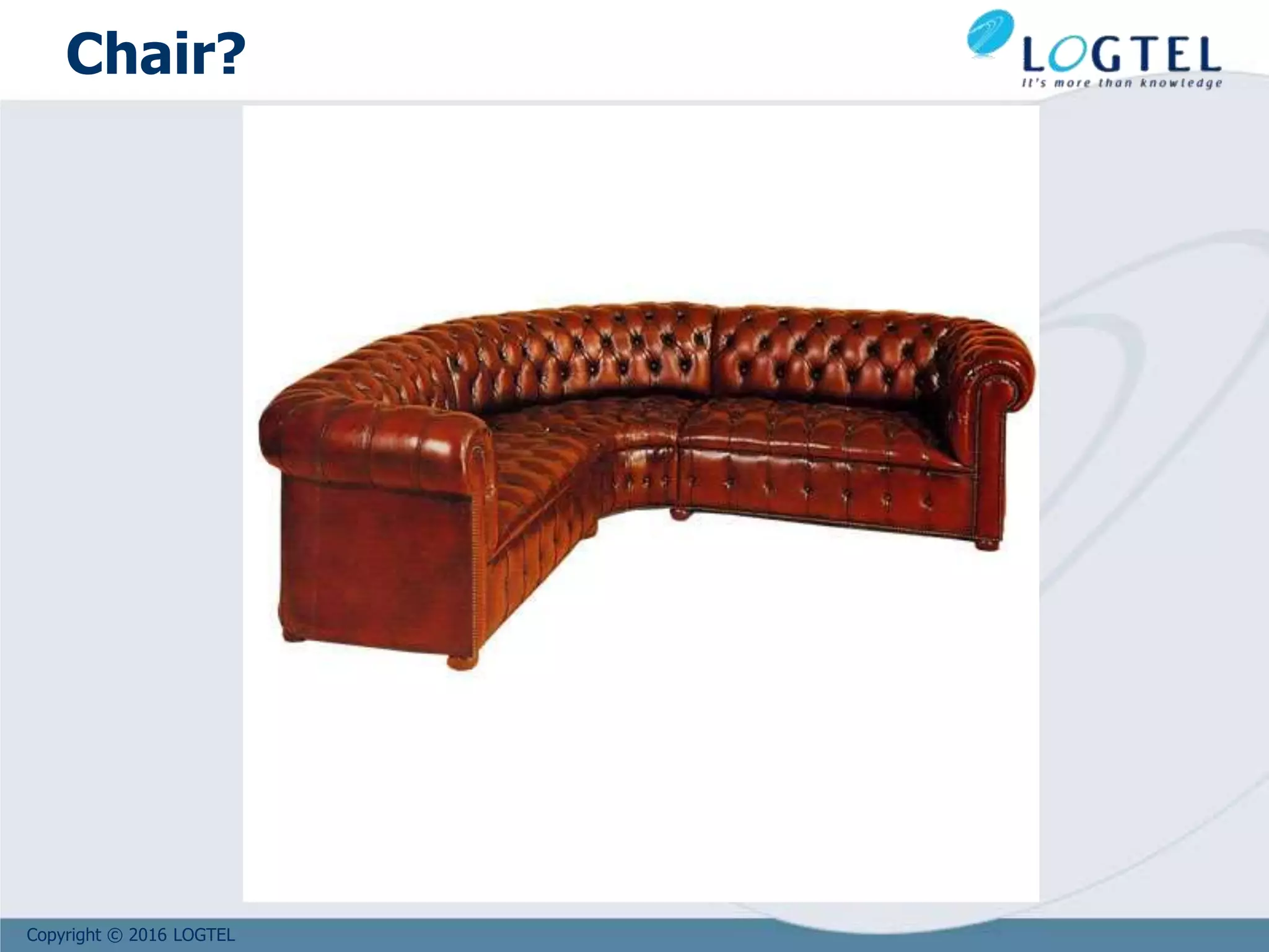 Copyright © 2016 LOGTEL
Chair?
 