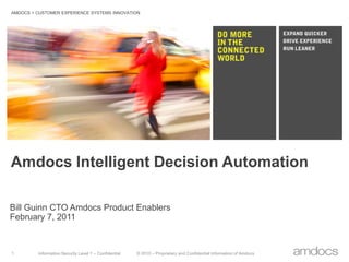 Amdocs Intelligent Decision Automation Bill Guinn CTO Amdocs Product Enablers  February 7, 2011 