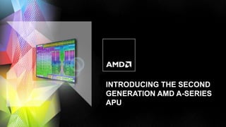 INTRODUCING THE SECOND
                                                                 GENERATION AMD A-SERIES
                                                                 APU

1 |―Trinity‖ WW pre-briefings| EMBARGOED UNTIL MAY 15 | CONFIDENTIAL — NDA Required
 