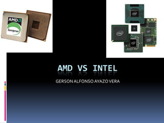 GERSON ALFONSO AYAZO VERA AMD vs INTEL 