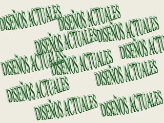 DISEÑOS ACTUALES  DISEÑOS ACTUALES  DISEÑOS ACTUALES  DISEÑOS ACTUALES  DISEÑOS ACTUALES  DISEÑOS ACTUALES  DISEÑOS ACTUALES  DISEÑOS ACTUALES  DISEÑOS ACTUALES  DISEÑOS ACTUALES  DISEÑOS ACTUALES  