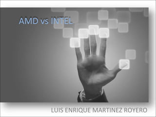 LUIS ENRIQUE MARTINEZ ROYERO  AMD vs INTEL 