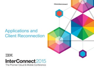 Applications and
Client Reconnection
 