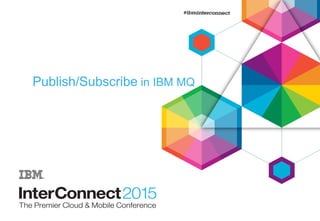 Publish/Subscribe in IBM MQ
 