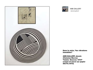 AME-GALLERY
www.ame-gallery.fr

Dans la série, “les vibrations
immobiles”
AME-GALLERY, dessin
d’Antoine Mercier
“Calais- Douvres 1972”
crayon et encre sur papier
50x70 (1972)

 