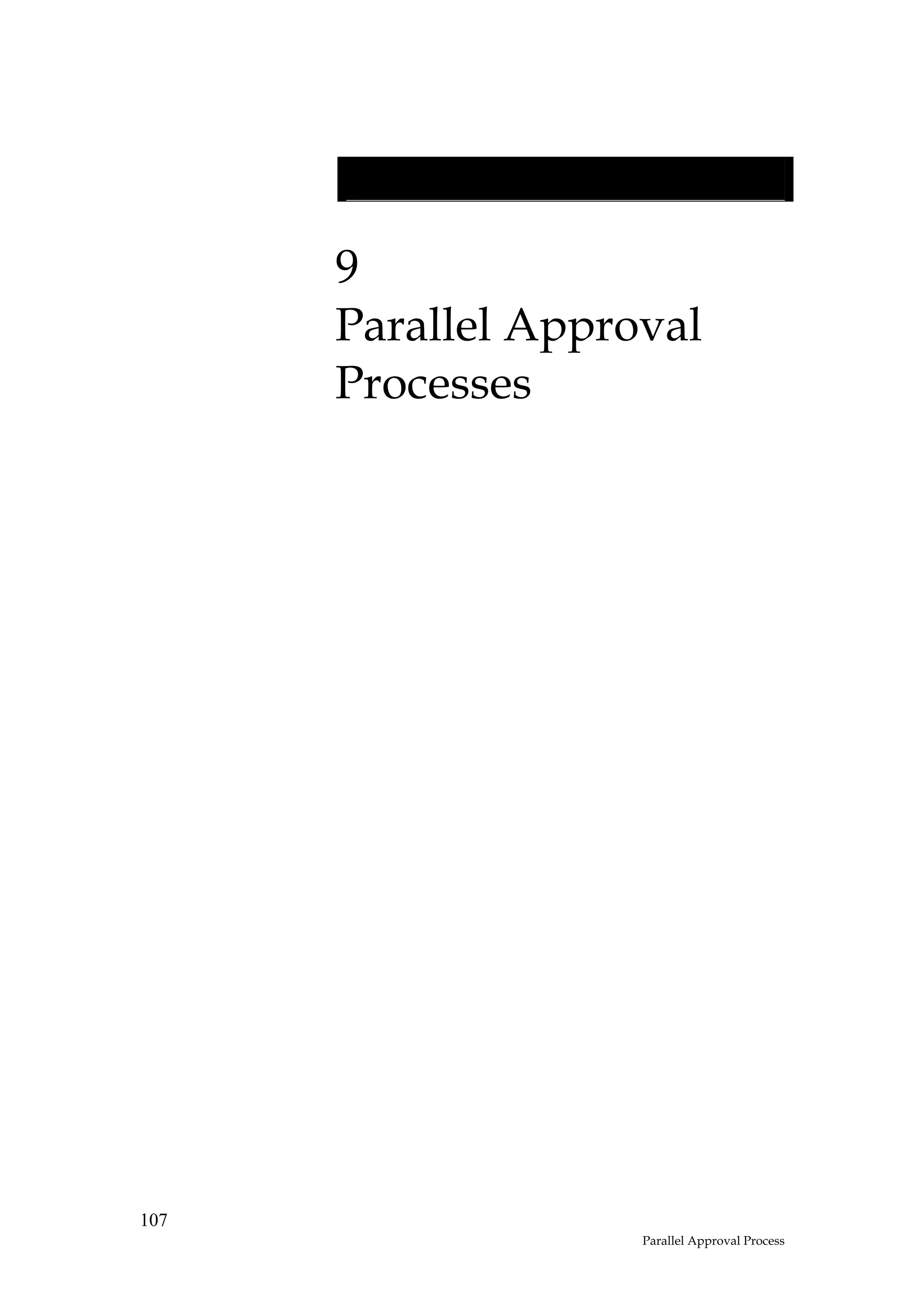 9
      Parallel Approval
      Processes




107
                    Parallel Approval Process
 