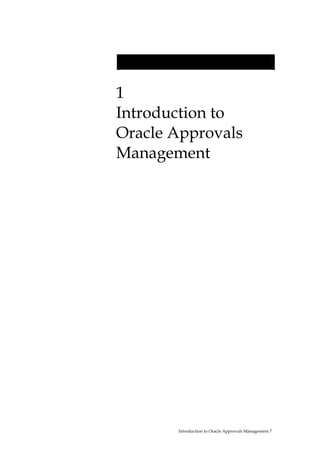 1
Introduction to
Oracle Approvals
Management




       Introduction to Oracle Approvals Management 7
 