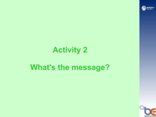 Activity 2 What's the message? 