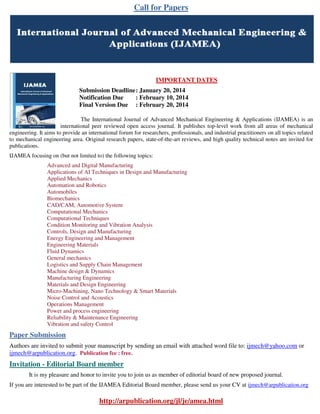 Call for Papers

IMPORTANT DATES
Submission Deadline : January 20, 2014
Notification Due
: February 10, 2014
Final Version Due : February 20, 2014
The International Journal of Advanced Mechanical Engineering & Applications (IJAMEA) is an
international peer reviewed open access journal. It publishes top-level work from all areas of mechanical
engineering. It aims to provide an international forum for researchers, professionals, and industrial practitioners on all topics related
to mechanical engineering area. Original research papers, state-of-the-art reviews, and high quality technical notes are invited for
publications.
IJAMEA focusing on (but not limited to) the following topics:
Advanced and Digital Manufacturing
Applications of AI Techniques in Design and Manufacturing
Applied Mechanics
Automation and Robotics
Automobiles
Biomechanics
CAD/CAM, Automotive System
Computational Mechanics
Computational Techniques
Condition Monitoring and Vibration Analysis
Controls, Design and Manufacturing
Energy Engineering and Management
Engineering Materials
Fluid Dynamics
General mechanics
Logistics and Supply Chain Management
Machine design & Dynamics
Manufacturing Engineering
Materials and Design Engineering
Micro-Machining, Nano Technology & Smart Materials
Noise Control and Acoustics
Operations Management
Power and process engineering
Reliability & Maintenance Engineering
Vibration and safety Control

Paper Submission
Authors are invited to submit your manuscript by sending an email with attached word file to: ijmech@yahoo.com or
ijmech@arpublication.org. Publication fee : free.

Invitation - Editorial Board member
It is my pleasure and honor to invite you to join us as member of editorial board of new proposed journal.
If you are interested to be part of the IJAMEA Editorial Board member, please send us your CV at ijmech@arpublication.org

http://arpublication.org/jl/je/amea.html

 
