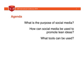 What is the purpose of social media?"
How can social media be used to "
promote lean ideas?"
What tools can be used?"
Agenda!
2
 