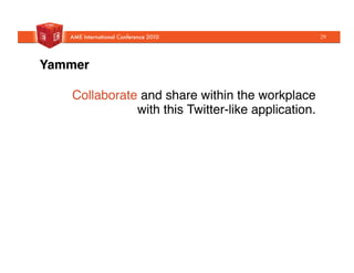 Yammer!
Collaborate and share within the workplace
with this Twitter-like application. "
29
 