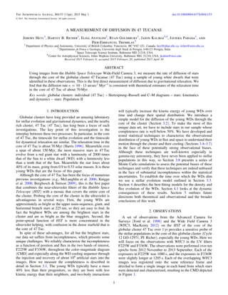 A MEASUREMENT OF DIFFUSION IN 47 TUCANAE
Jeremy Heyl1
, Harvey B. Richer1
, Elisa Antolini2
, Ryan Goldsbury1
, Jason Kalirai3,4
, Javiera Parada1
, and
Pier-Emmanuel Tremblay3
1
Department of Physics and Astronomy, University of British Columbia, Vancouver, BC V6T 1Z1, Canada; heyl@phas.ubc.ca, richer@astro.ubc.ca
2
Dipartimento di Fisica e Geologia, Università degli Studi di Perugia, I-06123 Perugia, Italia
3
Space Telescope Science Institute, Baltimore MD 21218, USA
4
Center for Astrophysical Sciences, Johns Hopkins University, Baltimore MD, 21218, USA; jkalirai@stsci.edu
Received 2015 February 6; accepted 2015 February 20; published 2015 April 30
ABSTRACT
Using images from the Hubble Space Telescope Wide-Field Camera 3, we measure the rate of diffusion of stars
through the core of the globular cluster 47 Tucanae (47 Tuc) using a sample of young white dwarfs that were
identiﬁed in these observations. This is the ﬁrst direct measurement of diffusion due to gravitational relaxation. We
ﬁnd that the diffusion rate k » -10 13 arcsec2
Myr−1
is consistent with theoretical estimates of the relaxation time
in the core of 47 Tuc of about 70 Myr.
Key words: globular clusters: individual (47 Tuc) – Hertzsprung–Russell and C–M diagrams – stars: kinematics
and dynamics – stars: Population II
1. INTRODUCTION
Globular clusters have long provided an amazing laboratory
for stellar evolution and gravitational dynamics, and the nearby
rich cluster, 47 Tuc (47 Tuc), has long been a focus of such
investigations. The key point of this investigation is the
interplay between these two processes. In particular, in the core
of 47 Tuc, the timescale for stellar evolution and the timescale
for dynamical relaxation are similar. The relaxation time in the
core of 47 Tuc is about 70 Myr (Harris 1996). Meanwhile over
a span of about 150 Myr, the most massive stars in 47 Tuc
evolve from a red giant star with a luminosity of 2000 times
that of the Sun to a white dwarf (WD) with a luminosity less
than a tenth that of the Sun. Meanwhile the star loses about
40% of its mass, going from 0.9 to 0.53 solar masses. It is these
young WDs that are the focus of this paper.
Although the core of 47 Tuc has been the focus of numerous
previous investigations (e.g., McLaughlin et al. 2006; Knigge
et al. 2008; Bergbusch & Stetson 2009), this is the ﬁrst paper
that combines the near-ultraviolet ﬁlters of the Hubble Space
Telescope (HST) with a mosaic that covers the entire core of
the cluster. Probing the core of the cluster in the ultraviolet is
advantageous in several ways. First, the young WDs are
approximately as bright as the upper main-sequence, giant, and
horizontal branch stars at 225 nm, so they are easy to ﬁnd. In
fact the brightest WDs are among the brightest stars in the
cluster and are as bright as the blue stragglers. Second, the
point-spread function of HST is more concentrated in the
ultraviolet helping, with confusion in the dense starﬁeld that is
the core of 47 Tuc.
In spite of these advantages, for all but the brightest stars,
our data set suffers from incompleteness, which presents some
unique challenges. We reliably characterize the incompleteness
as a function of position and ﬂux in the two bands of interest,
F225W and F336W, throughout the color–magnitude diagram
(CMD) and especially along the WD cooling sequence through
the injection and recovery of about 108
artiﬁcial stars into the
images. How we measure the completeness is described in
detail in Section 3.1. The young WDs typically have a mass
40% less than their progenitors, so they are born with less
kinetic energy than their neighbors, and two-body interactions
will typically increase the kinetic energy of young WDs over
time and change their spatial distribution. We introduce a
simple model for the diffusion of the young WDs through the
core of the cluster (Section 3.2). To make the most of this
unique data set, we have to include stars in our sample whose
completeness rate is well below 50%. We have developed and
tested statistical techniques to characterize the observational
distribution of young WDs in ﬂux and space to understand their
motion through the cluster and their cooling (Sections 3.4–3.7)
in the face of these potentially strong observational biases.
Although these techniques are well-known especially in
gamma-ray astronomy, they have never been applied to stellar
populations in this way, so Section 3.8 presents a series of
Monte Carlo simulations to assess the potential biases of these
techniques and verify that these techniques are indeed unbiased
in the face of substantial incompleteness within the statistical
uncertainties. To establish the time over which the WDs dim
we use a stellar evolution model outlined in Section 3.3.
Section 4 describes the best-ﬁtting models for the density and
ﬂux evolution of the WDs. Section 4.1 looks at the dynamic
consequences of these results. Section 5 outlines future
directions both theoretical and observational and the broader
conclusions of this work.
2. OBSERVATIONS
A set of observations from the Advanced Camera for
Surveys (Ford et al. 1998) and the Wide Field Camera 3
(WFC3, MacKenty 2012) on the HST of the core of the
globular cluster 47 Tuc over 1 yr provides a sensitive probe of
the stellar populations in the core of this globular cluster (Cycle
12 GO-12971, PI: Richer), especially the young WDs. Here we
will focus on the observations with WFC3 in the UV ﬁlters
F225W and F336W. The observations were performed over ten
epochs from 2012 November to 2013 September. Each of the
exposures in F225W was 1080 s, and the exposures in F336W
were slightly longer at 1205 s. Each of the overlapping WFC3
images was registered onto the same reference frame and
drizzled to form a single image in each band from which stars
were detected and characterized, resulting in the CMD depicted
in Figure 1.
The Astrophysical Journal, 804:53 (11pp), 2015 May 1 doi:10.1088/0004-637X/804/1/53
© 2015. The American Astronomical Society. All rights reserved.
1
 