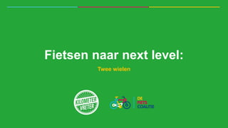 Fietsen naar next level:
Twee wielen
 