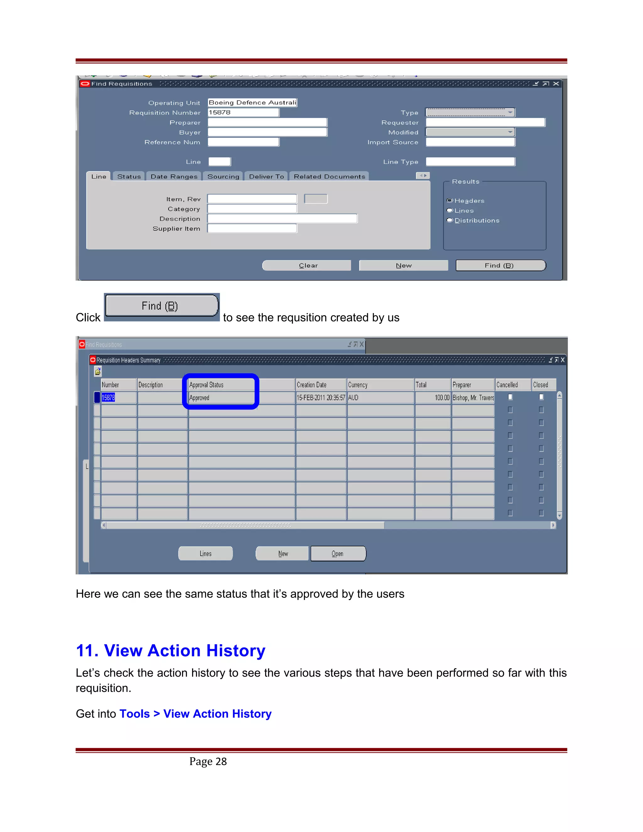 Click to see the requsition created by us
Here we can see the same status that it’s approved by the users
11. View Action History
Let’s check the action history to see the various steps that have been performed so far with this
requisition.
Get into Tools > View Action History
Page 28
 