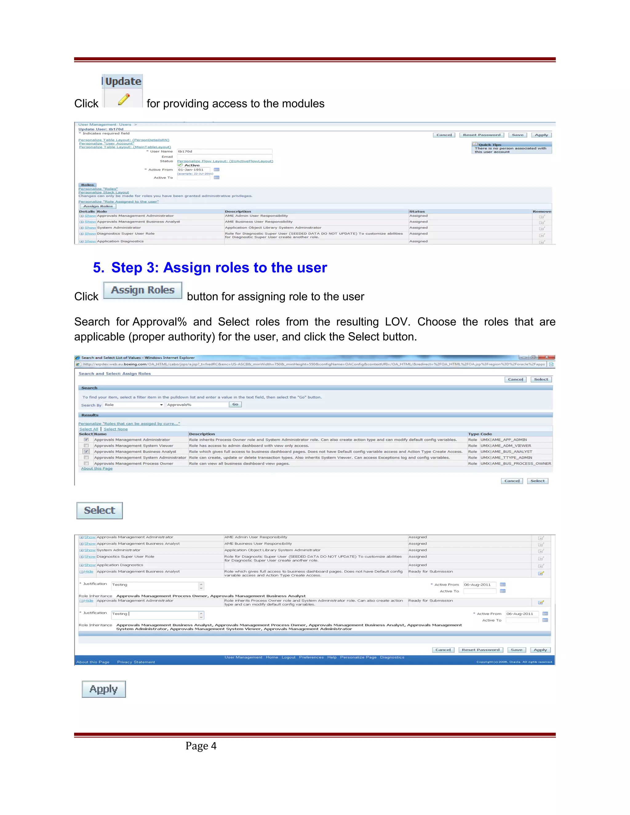 Click for providing access to the modules
5. Step 3: Assign roles to the user
Click button for assigning role to the user
Search for Approval% and Select roles from the resulting LOV. Choose the roles that are
applicable (proper authority) for the user, and click the Select button.
Page 4
 