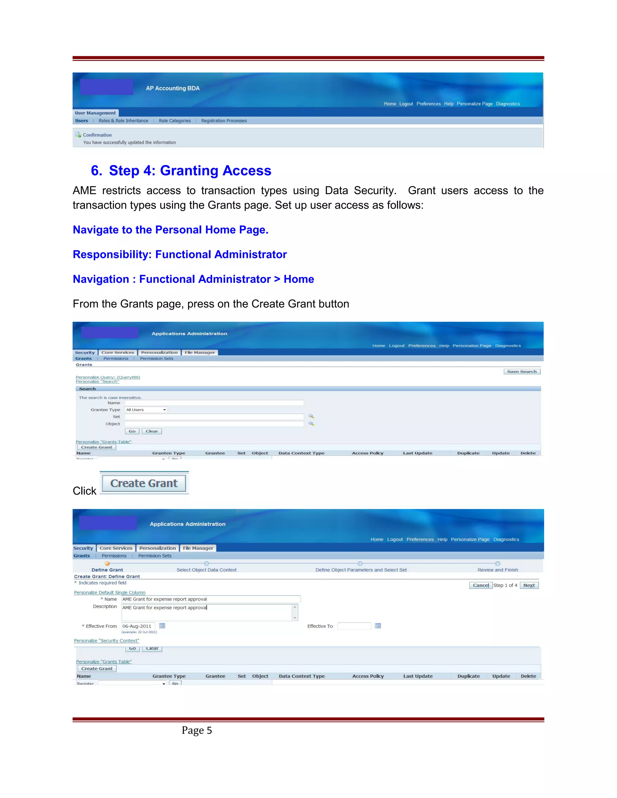 6. Step 4: Granting Access
AME restricts access to transaction types using Data Security. Grant users access to the
transaction types using the Grants page. Set up user access as follows:
Navigate to the Personal Home Page.
Responsibility: Functional Administrator
Navigation : Functional Administrator > Home
From the Grants page, press on the Create Grant button
Click
Page 5
 
