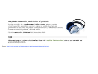 Source: http://www.banq.qc.ca/ressources_en_ligne/baladodiffusion/rss/rss.html
 