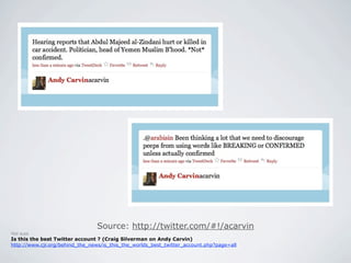 Source: http://twitter.com/#!/acarvin
Voir aussi
Is this the best Twitter account ? (Craig Silverman on Andy Carvin)
http://www.cjr.org/behind_the_news/is_this_the_worlds_best_twitter_account.php?page=all
 