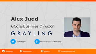 #amecsummit Amecorg amecglobalsummit.org
Alex Judd
GCore Business Director
@AlexJuddz
@AlexJuddz Linkedin.com/in/alexjudd
 