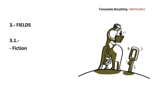 Transmedia Storytelling I MONTECARLO




3.- FIELDS

3.1.-
- Fiction
 