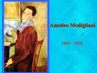 Amedeo Modigliani 1884 - 1920 