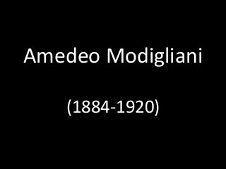 Amedeo Modigliani
(1884-1920)
 