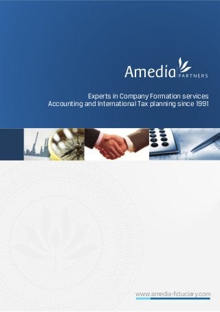 Experts in Company Formation services
Accounting and International Tax planning since 1991
www.amedia-fiduciary.com
 