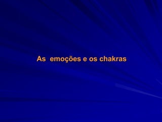 As emoções e os chakras
 