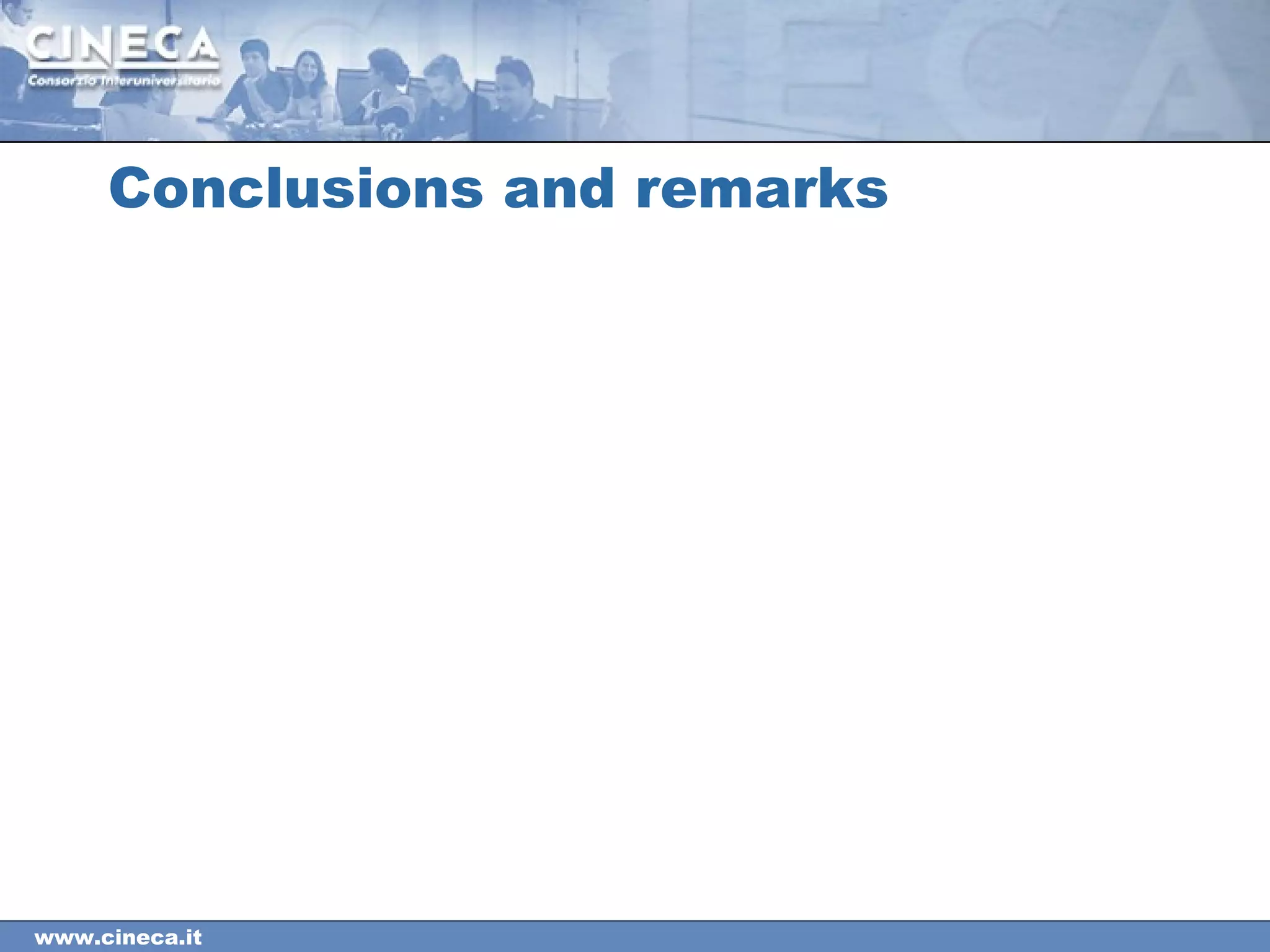www.cineca.it
Conclusions and remarks
 